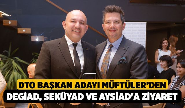 DTO Adayı Müftüler'den DEGİAD, SEKÜYAD ve AYSİAD'a Ziyaret