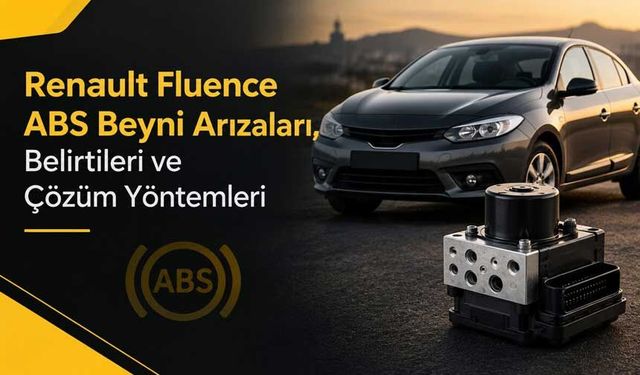 Renault Fluence ABS Beyni Arızaları, Belirtileri ve Çözüm Yöntemleri