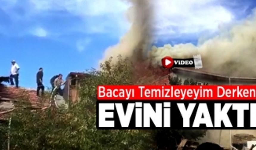 Bacayı Temizleyeyim Derken Evini Yaktı