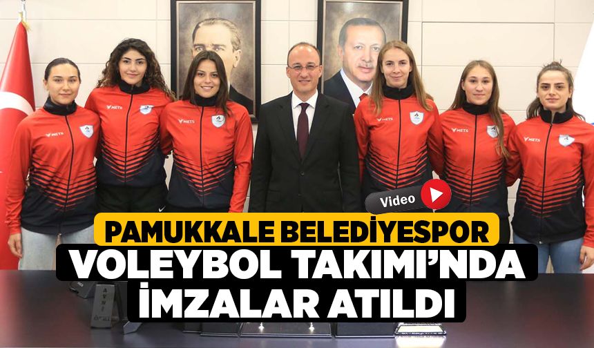 Pamukkale Belediyespor Voleybol Takımı’nda İmzalar Atıldı
