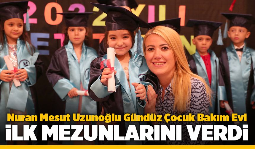 Denizlide Nuran Mesut Uzunoğlu Gündüz Çocuk Bakım Evi ilk mezunlarını verdi