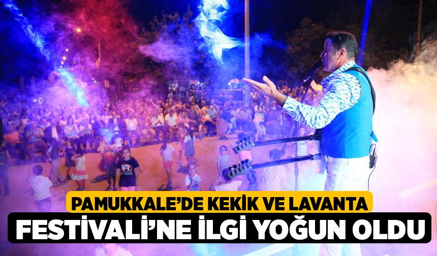 Pamukkale’de Kekik ve Lavanta Festivali’ne İlgi Yoğun Oldu
