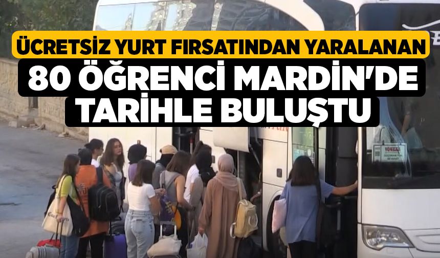 Ücretsiz Yurt Fırsatından Yaralanan 80 Öğrenci Mardin'de Tarihle Buluştu
