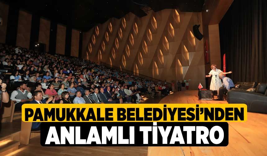 Pamukkale Belediyesi’nden Anlamlı Tiyatro