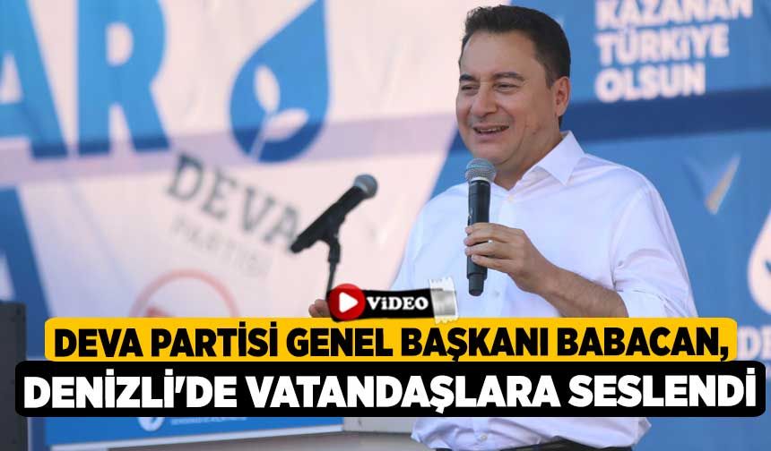 DEVA Partisi Genel Başkanı Babacan, Denizli'de vatandaşlara seslendi