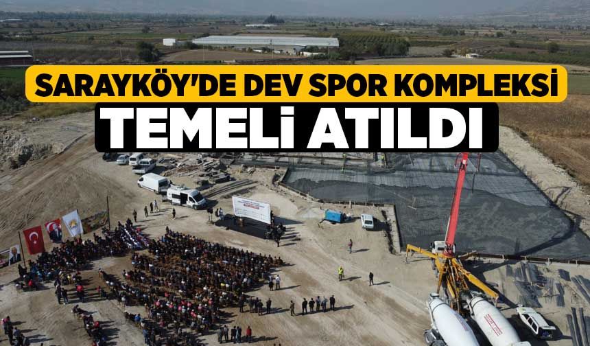 Sarayköy'de Dev Spor Kompleksi Temeli Atıldı 