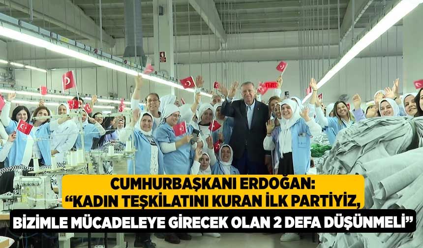 Cumhurbaşkanı Erdoğan: “Kadın teşkilatını kuran ilk partiyiz