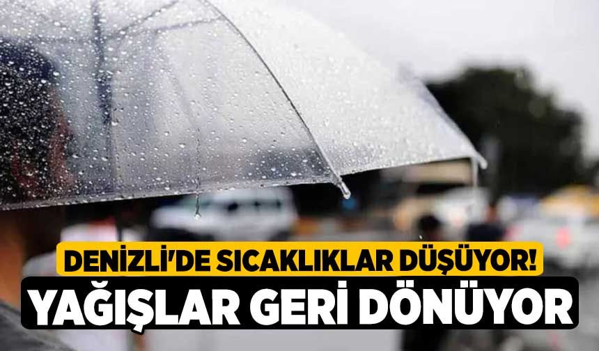 Denizli'de Sıcaklıklar Düşüyor! Yağışlar Geri Dönüyor