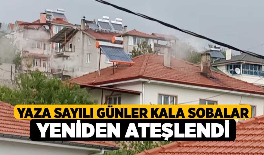 Yaza sayılı günler kala sobalar yeniden ateşlendi
