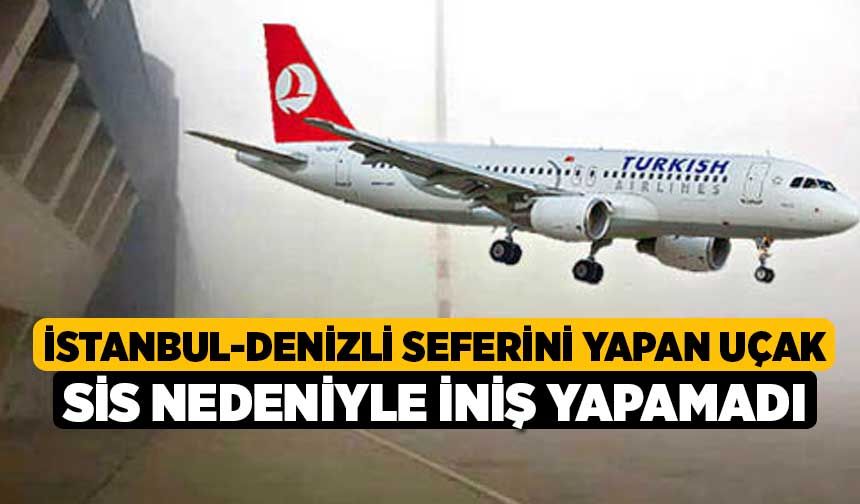 İstanbul-Denizli seferini yapan uçak sis nedeniyle iniş yapamadı