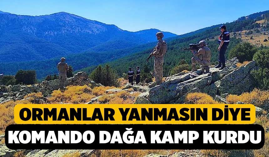 Ormanlar Yanmasın Diye Komandolar Dağa Kamp Kurdu