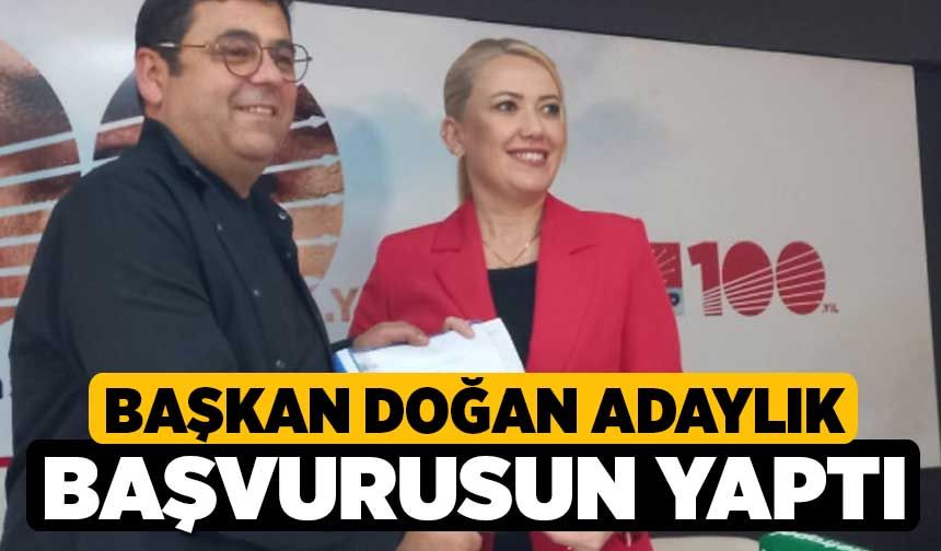 Başkan Doğan Adaylık Başvurusun Yaptı