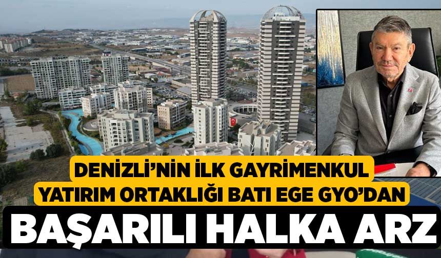 Denizli’nin İlk Gayrimenkul Yatırım Ortaklığı BATI EGE GYO’DAN BAŞARILI HALKA ARZ