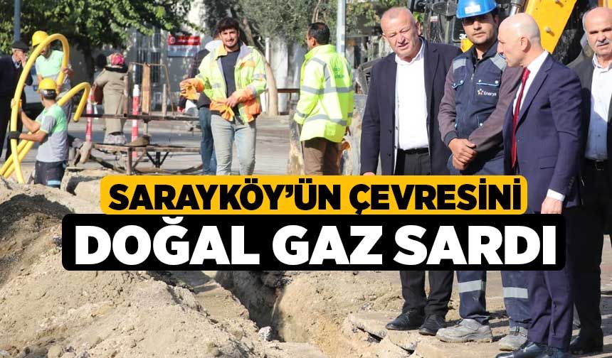 Sarayköy’ün Çevresini Doğal Gaz Sardı 