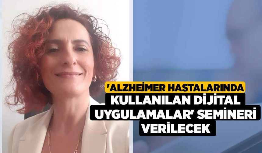 'Alzheimer Hastalarında Kullanılan Dijital Uygulamalar' Semineri Verilecek