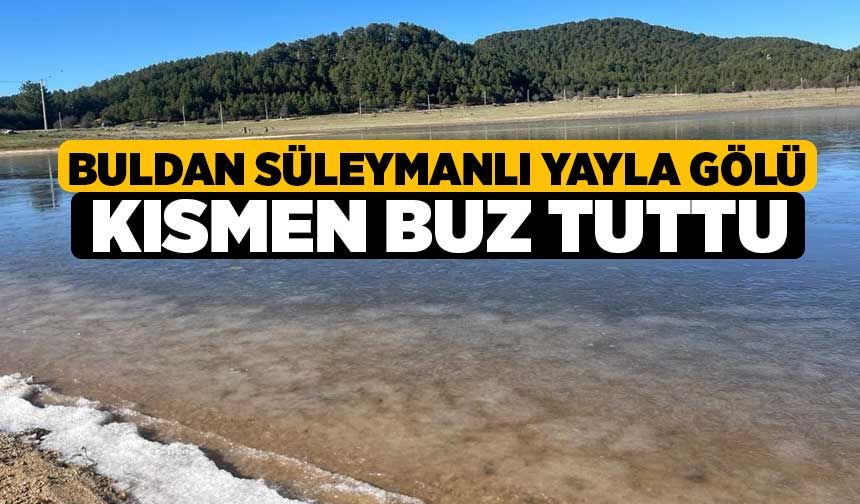 Buldan Süleymanlı Yayla Gölü kısmen buz tuttu