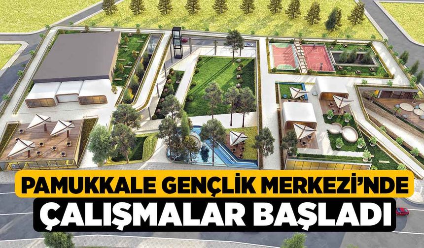 Pamukkale Gençlik Merkezi’nde Çalışmalar Başladı