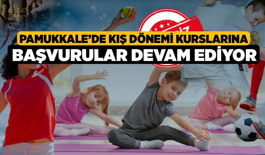 Pamukkale’de Kış Dönemi Kurslarına Başvurular Devam Ediyor