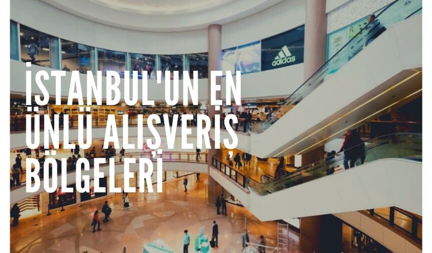 İstanbul'un En Ünlü Alışveriş Bölgeleri