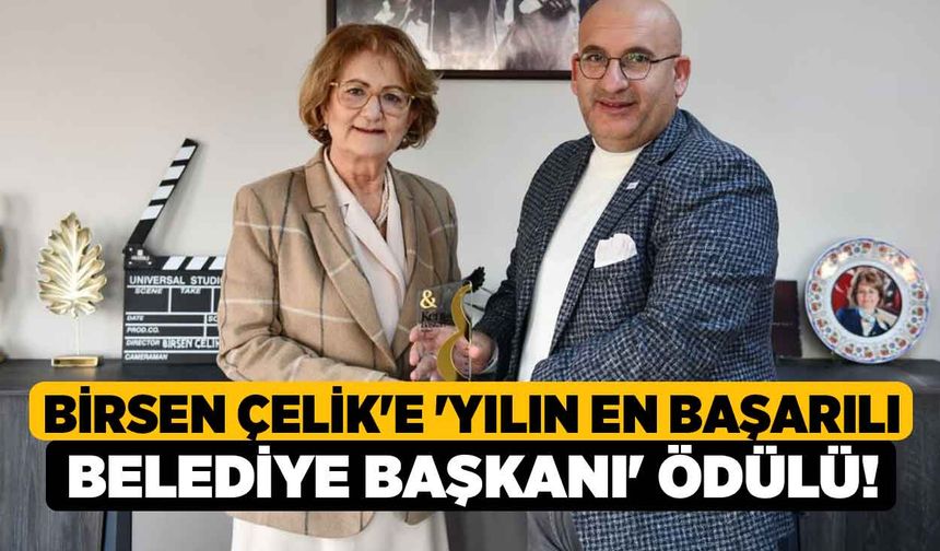 Birsen Çelik'e 'Yılın en başarılı belediye başkanı' ödülü!