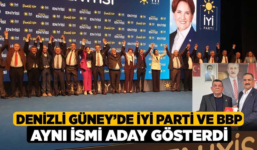 Denizli Güney’de İYİ Parti ve BBP aynı ismi aday gösterdi