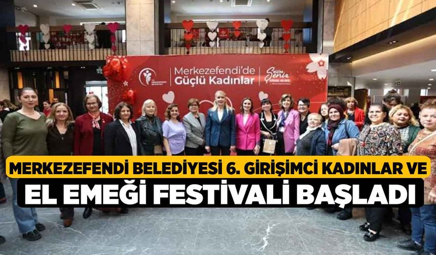 Merkezefendi Belediyesi 6. Girişimci Kadınlar ve El Emeği Festivali Başladı