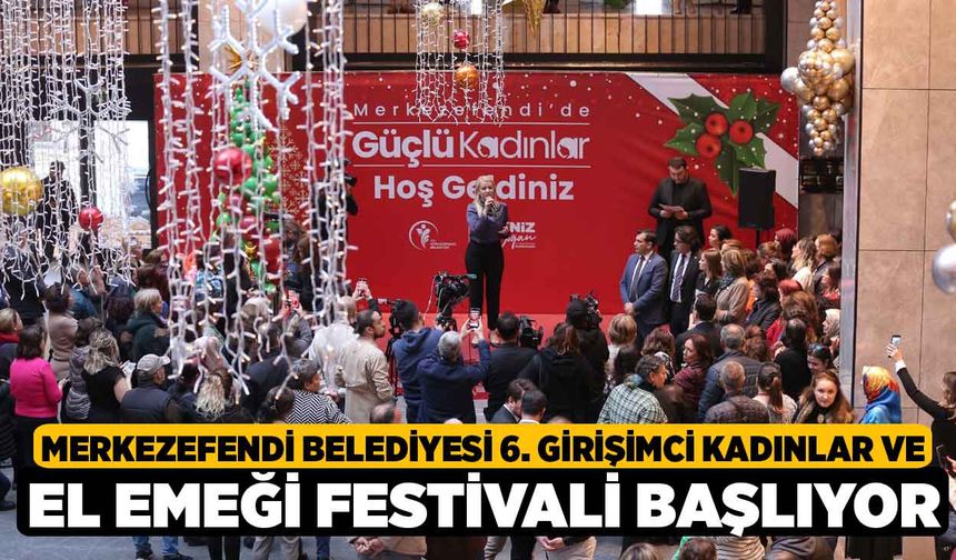 Merkezefendi Belediyesi 6. Girişimci Kadınlar ve El Emeği Festivali Başlıyor