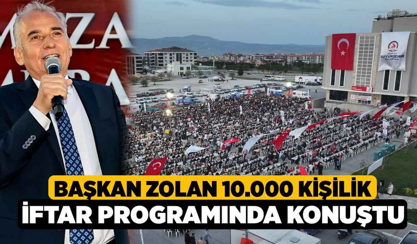 Başkan Zolan 10.000 Kişilik İftar Programında Konuştu