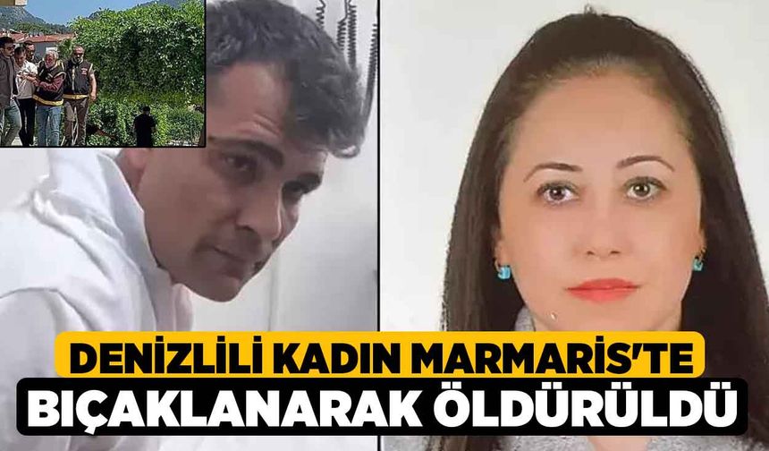 Denizlili Kadın Marmaris'te Bıçaklanarak Öldürüldü