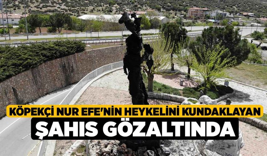 Köpekçi Nur Efe'nin Heykelini Kundaklayan Şahıs Gözaltında
