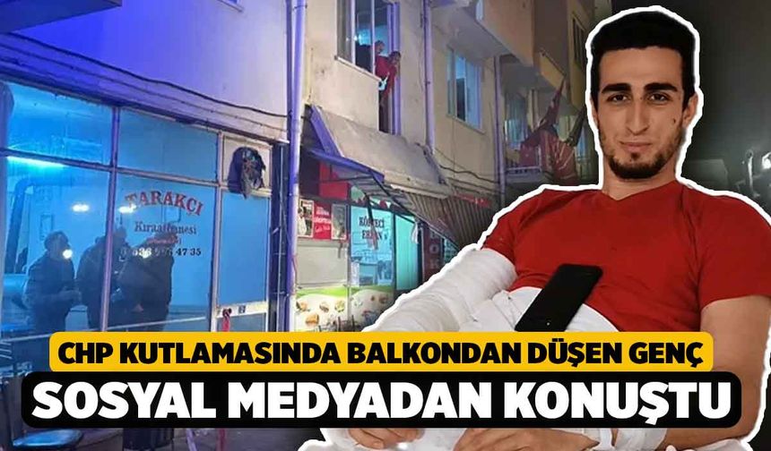 CHP Kutlamalarında Balkondan Düşen Genç, Sosyal Medyadan Konuştu