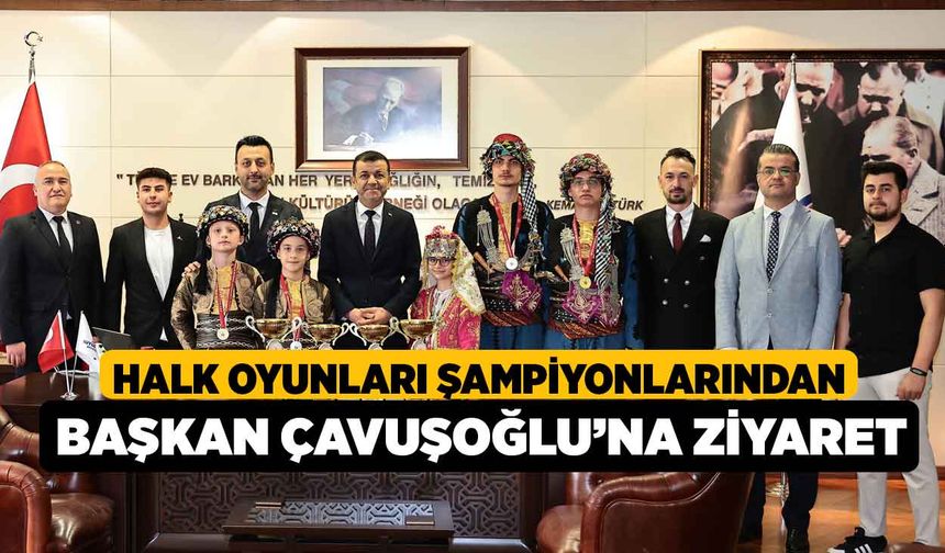 Halk oyunları şampiyonlarından Başkan Çavuşoğlu’na ziyaret