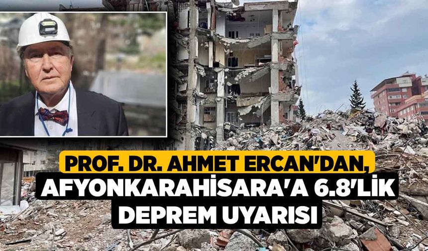 Prof. Dr. Ahmet Ercan'dan, Afyonkarahisara'a 6.8'lik Deprem Uyarısı
