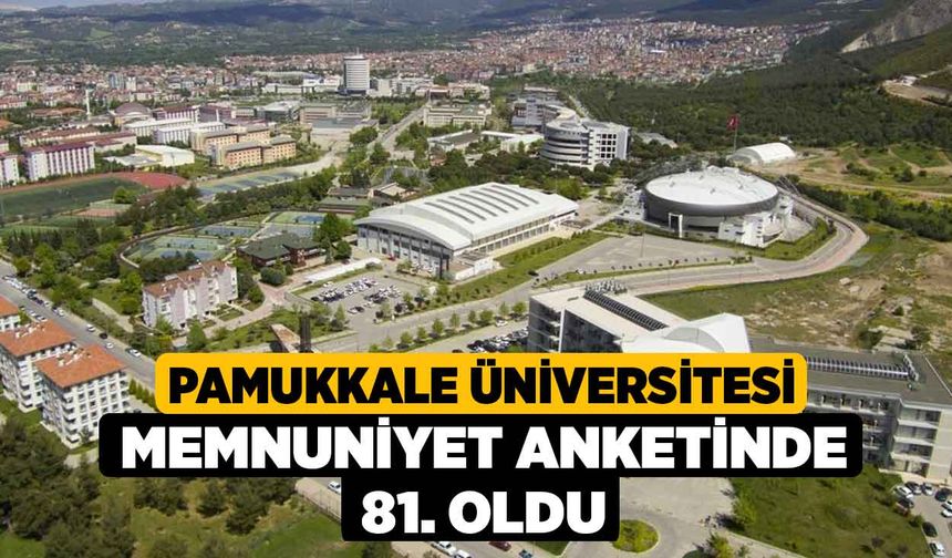 Pamukkale Üniversitesi memnuniyet anketinde 81. oldu