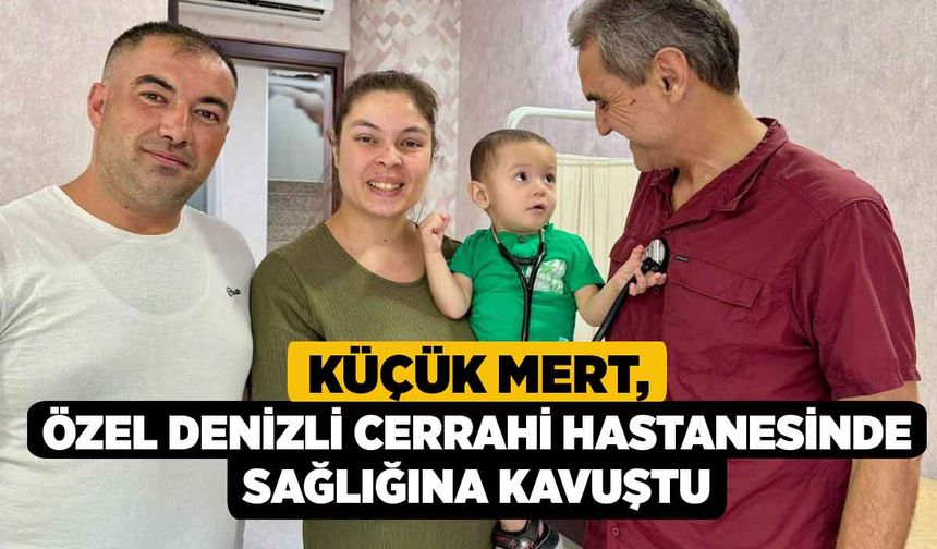 Küçük Mert, Özel Denizli Cerrahi Hastanesinde Sağlığına Kavuştu