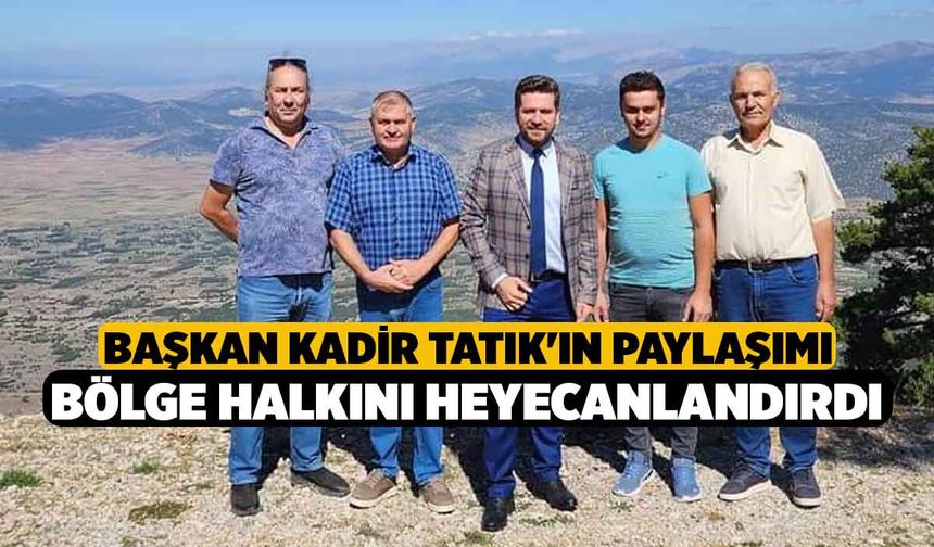 Başkan Kadir Tatık'ın Paylaşımı Bölge Halkını Heyecanlandırdı