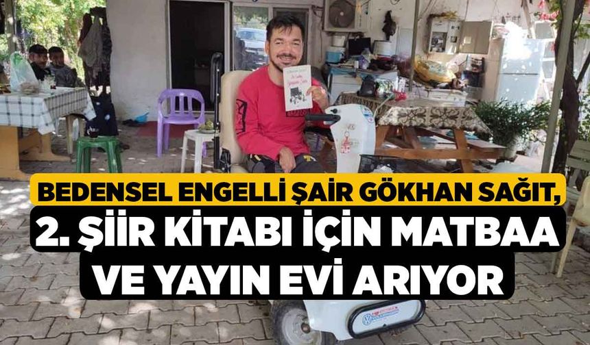 Bedensel Engelli Şair Gökhan Sağıt, 2. Şiir Kitabı İçin Matbaa ve Yayın Evi Arıyor