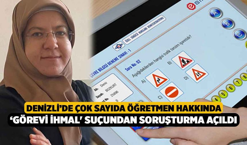 Denizli'de Çok Sayıda Öğretmen Hakkında ‘Görevi İhmal' Suçundan Soruşturma Açıldı