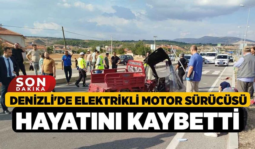 Denizli'de Elektrikli Motor Sürücüsü Hayatını Kaybetti