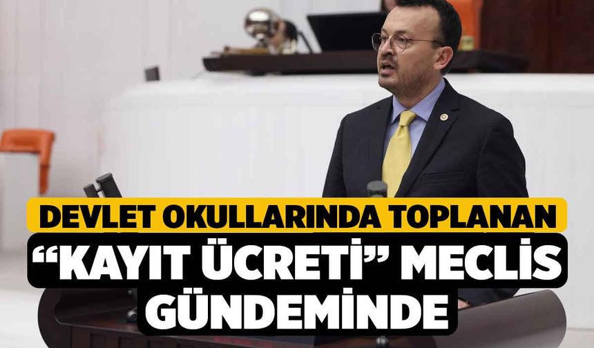 Devlet Okullarında Toplanan “Kayıt Ücreti” Meclis Gündeminde