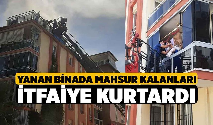 Yanan binada mahsur kalanları itfaiye kurtardı