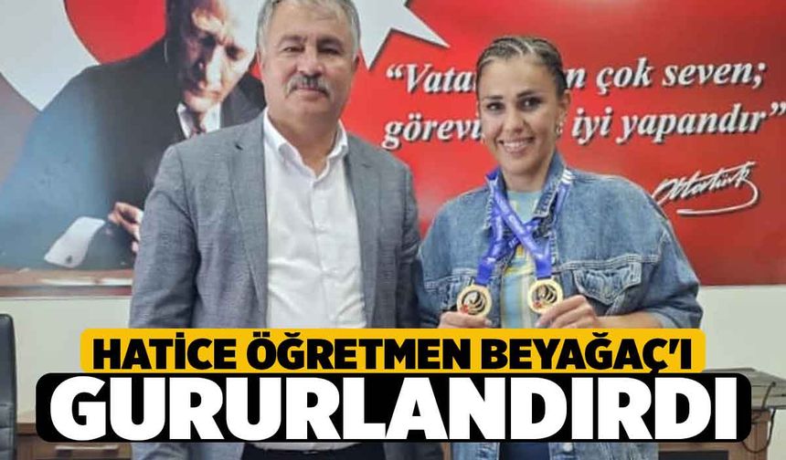 Hatice Öğretmen Beyağaç'ı Gururlandırdı