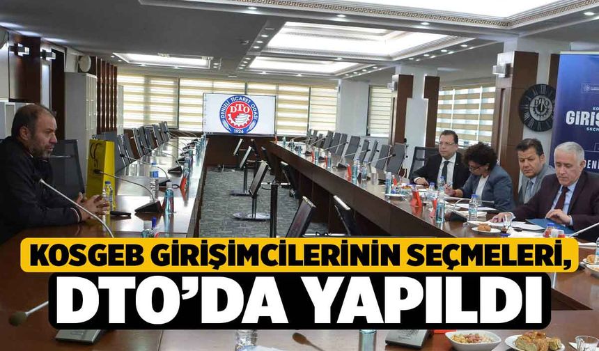 Kosgeb Girişimcilerinin Seçmeleri, DTO’da Yapıldı