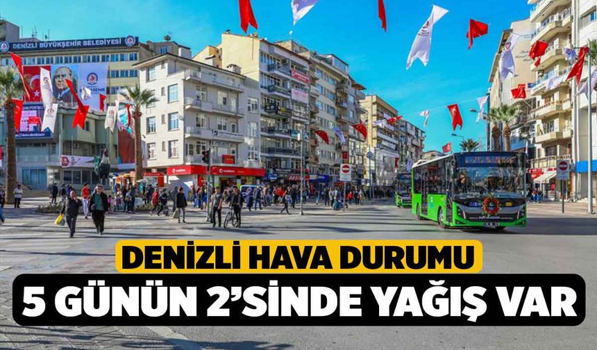 Denizli'de Hava Durumu Haftanın 2 Günü Yağış Var