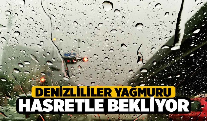 Denizli'ye Yağmur Müjdesi, Hasretle Bekliyoruz