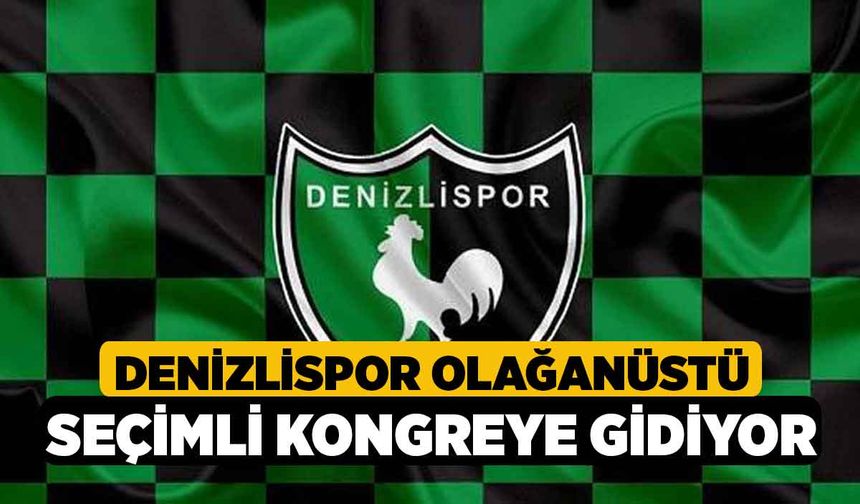 Denizlispor olağanüstü seçimli kongreye gidiyor