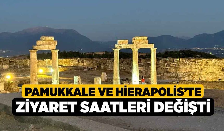 Pamukkale ve Hierapolis’te Ziyaret Saatleri Değişti