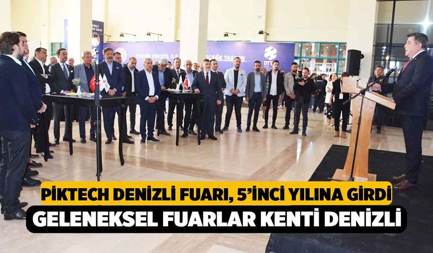 PİKTECH Denizli Fuarı, 5’inci Yılına Girdi, Geleneksel Fuarlar Kenti Denizli