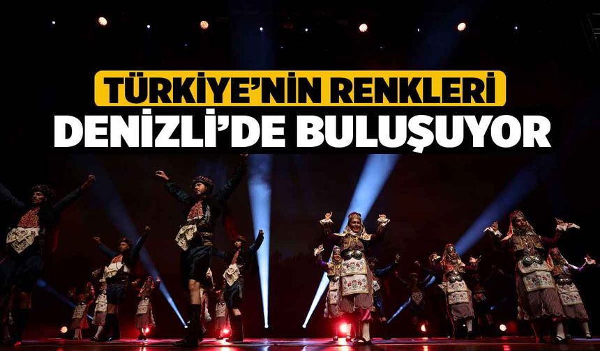 Türkiye’nin Renkleri Denizli’de buluşuyor