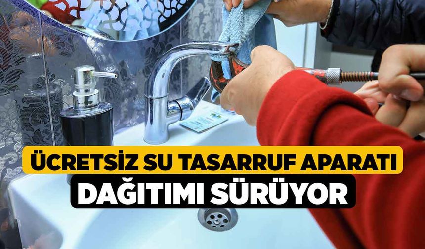 Ücretsiz Su Tasarruf Aparatı Dağıtımı Sürüyor